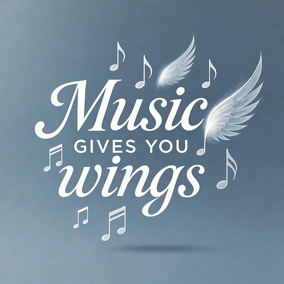 Music Gives You Wings Music Gives You Wings