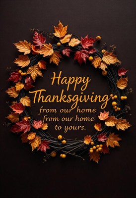 Happy thanksgiving from our home to yours