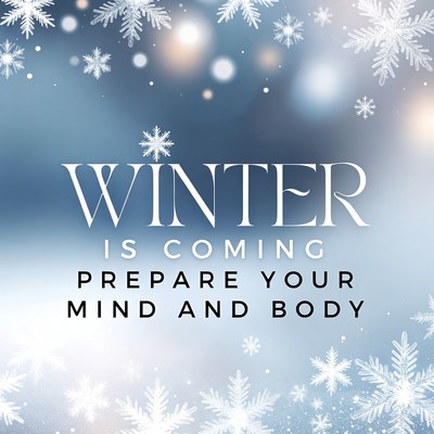 Winter is Coming Prepare Mind Body